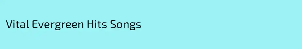 Vital Evergreen Hits Songs